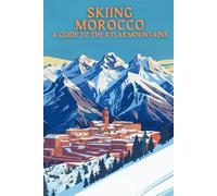SKIING MOROCCO: A GUIDE TO THE ATLAS MOUNTAINS