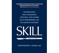 Skill: 40 principles that surgeons, athletes, and other elite performers use to achieve mastery