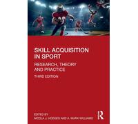 Skill Acquisition in Sport : Research, Theory and Practice