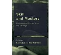 Skill and Mastery: Philosophical Stories from the Zhuangzi (CEACOP East Asian Comparative Ethics, Politics and Philosophy of Law)