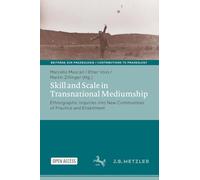 Skill and Scale in Transnational Mediumship: Ethnographic Inquiries into New Communities of Practice and Enskilment (Beiträge zur Praxeologie / Contributions to Praxeology)