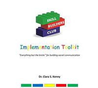 Skill Builders Club: Implementation Toolkit: “Everything but the bricks” for building social communication