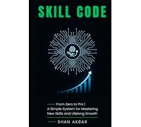 Skill Code: From Zero to Pro | A Simple System for Mastering New Skills and Lifelong Growth