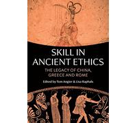 Skill in Ancient Ethics: The Legacy of China, Greece and Rome