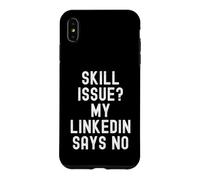 skill issue my linkedin says no Funny Relatable Humor Case for iPhone XS Max