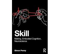 Skill: Making, Embodied Cognition, Neuroscience