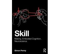 Skill: Making, Embodied Cognition, Neuroscience