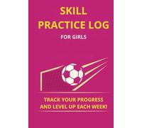 Skill Practice Log - For Girls: Track your progress and level up each week!