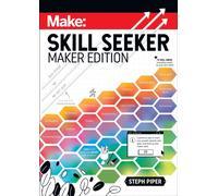 Skill Seeker - Maker Edition : A Practical Way to Track Your Growth and Level Up Your Maker Skills