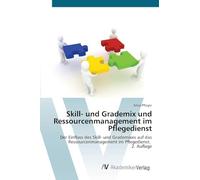 Skill- und Grademix und Ressourcenmanagement im Pflegedienst: Der Einfluss des Skill- und Grademixes auf das Ressourcenmanagement im Pflegedienst. 2. Auflage