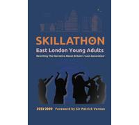 Skillathon: East London Young Adults: Rewriting The Narrative About Britain's Lost Generation