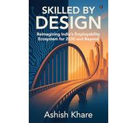 Skilled by Design: Reimagining India’s Employability Ecosystem for 2030 and Beyond