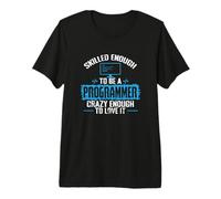 Skilled Enough to Be a Programmer Crazy Enough to Love It Premium T-Shirt