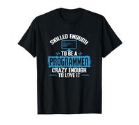 Skilled Enough to Be a Programmer Crazy Enough to Love It T-Shirt