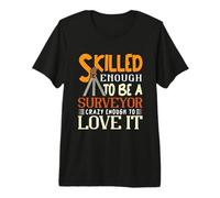 Skilled Enough to be a Surveyor Crazy Enough to Love it Premium T-Shirt