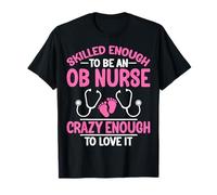 Skilled Enough to Be an OB Nurse Obstetrics Nurse Gifts T-Shirt