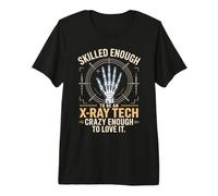 Skilled Enough to Be an X Ray Tech Crazy Enough to Love It Premium T-Shirt