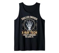 Skilled Enough to Be an X Ray Tech Crazy Enough to Love It Tank Top