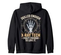 Skilled Enough To Be An X Ray Tech Crazy Enough To Love It Zip Hoodie