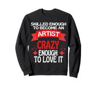 Skilled Enough To Become A Artist Sweatshirt