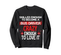 Skilled Enough To Become A Bus Driver Sweatshirt