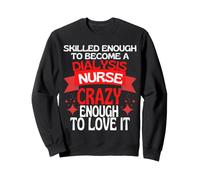 Skilled Enough To Become A Dialysis Nurse Sweatshirt