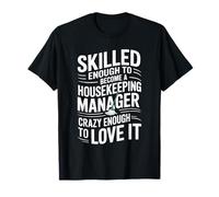 Skilled Enough to Become A Housekeeping Manager, Cleaner T-Shirt