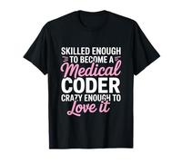 Skilled Enough To Become A Medical Coder Crazy T-Shirt
