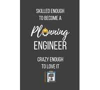 Skilled Enough to Become a Planning Engineer Crazy Enough to Love It: Lined Journal - Planning Engineer Notebook - Great Gift for Planning Engineer