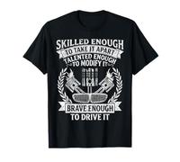 Skilled Enough to Take It Apart Brave Enough to Drive It T-Shirt