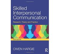 Skilled Interpersonal Communication: Research, Theory and Practice