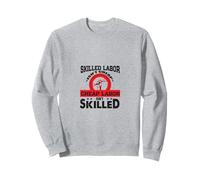 Skilled Labor Isn't Cheap Cheap Labor Isn't Skilled Sweatshirt