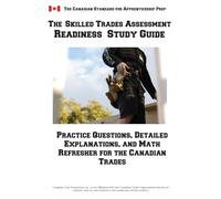 Skilled Trades Assessment Readiness Study Guide: Practice Questions, Detailed Explanations, and Math Refresher for the Canadian Trades