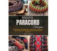 Skillful Paracord Techniques: Practical book revealing how to craft artistic cord designs step by step for personalized survival and decorative creations