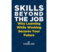 Skills Beyond the Job: Why Learning While Working Secures Your Future (The Corporate Reinvention Series)
