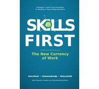 Skills First - The New Currency of Work: Strategies, Tactics and Technology for Building a Future Ready Workforce