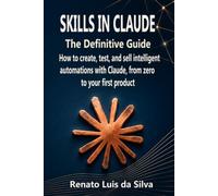 Skills in Claude: The Definitive Guide