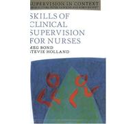 Skills of Clinical Supervision for Nurses: A Practical Guide for Supervisees, Clinical Supervisors and Managers (Supervision in Context)