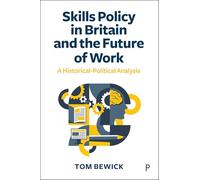 Skills Policy in Britain and the Future of Work: A Historical-Political Analysis