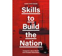 Skills to Build the Nation : Immigrant Labour Market and Canadian Nationalism