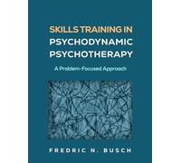 Skills Training in Psychodynamic Psychotherapy: A Problem-Focused Approach