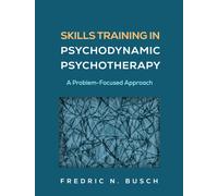 Skills Training in Psychodynamic Psychotherapy : A Problem-Focused Approach