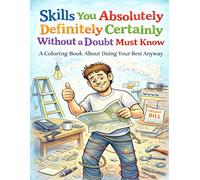Skills You Absolutely Definitely Certainly Without a Doubt Must Know: A Coloring Book About Doing Your Best Anyway