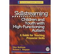 Skillstreaming Children and Youth with High-Functioning Autism: A Guide for Teaching Prosocial Skills