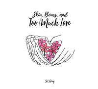 Skin, Bones, and Too Much Love
