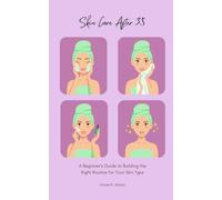 Skin Care After 35: A Beginner's Guide to Building the Right Routine for Your Skin Type (Skin Care Series)