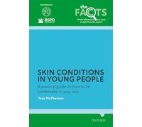Skin conditions in young people: A practical guide on how to be comfortable in your skin (The Facts Series)