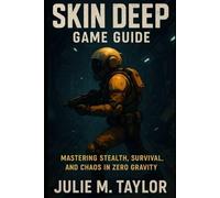 Skin Deep Game Guide: Mastering Stealth, Survival, and Chaos in Zero Gravity