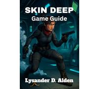 Skin Deep Game Guide: Uncover Secrets, Master Stealth, Conquer Bosses, and Unlock Every Achievement in Skin Deep-A Complete Step-by-Step Walkthrough for Players of All Levels