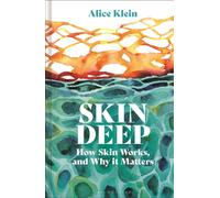 Skin Deep : How Our Skin Works, and Why it Matters